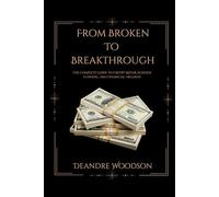 From Broken To Breakthrough: The Complete Guide to Credit Repair, Business Funding, and Financial Freedom
