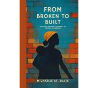 FROM BROKEN TO BUILT:: A Haitian Mother’s Journey to Triumph in America