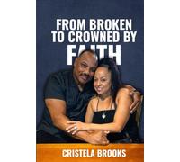 FROM BROKEN TO CROWNED BY FAITH