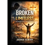 From Broken to Limitless: My Testimony of Faith, Loss, and Redemption