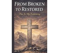 From Broken To Restored - This Is My Testimony: Men Christian Prayer Journal