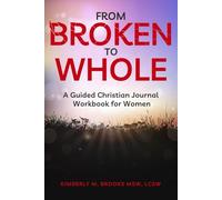 From Broken to Whole: A Guided Christian Journal Workbook for Women