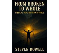 From Broken to Whole: Biblical Healing After Divorce