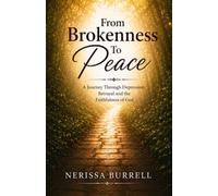 From Brokenness To Peace: A Journey Through Depression, Betrayal and the Faithfulness of God.