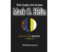 From brown to white at half time - Mark O. Helin: Words, thoughts, lyrics and poems by Mark O. Helin