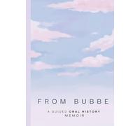 From Bubbe: A Guided Oral History Memoir