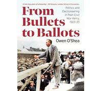 From Bullets to Ballots: Politics and Electioneering in Post-Civil War Kerry, 1923-33