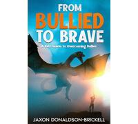 From Bullied to Brave: A Kid's Guide to Overcoming Bullies