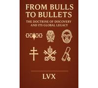 FROM BULLS TO BULLETS: The Doctrine of Discovery and Its Global Legacy