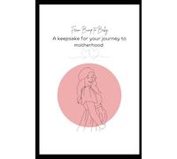 From Bump To Baby: A keepsake for your journey to Motherhood
