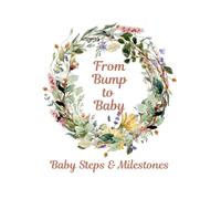 From Bump to Baby: Baby Steps & Milestones