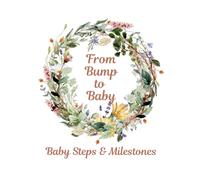 From Bump to Baby: Baby Steps & Milestones