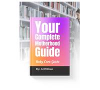 From Bump to Baby Your Complete Motherhood Guide: baby care guide