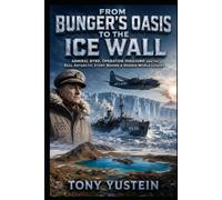 From Bunger's Oasis to the Ice Wall: Admiral Byrd, Operation Highjump, and the Real Antarctic Story Behind a Hidden-World Legend