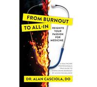 From Burnout To All-In: Reignite Your Passion For Medicine