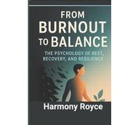 From Burnout to Balance: The Psychology of Rest, Recovery, and Resilience (Health Matters)