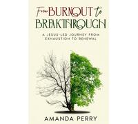 From Burnout to Breakthrough: A Jesus-led Journey from Exhaustion to Renewal