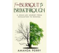 From Burnout to Breakthrough: A Jesus-led Journey from Exhaustion to Renewal