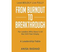 From Burnout to Breakthrough: For Leaders Who Have It All but Still Feel Empty (Lead BOLDLY Live FULLY)