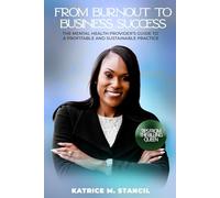 From Burnout To Business Success: The Mental Health Provider's Guide To A Profitable And Sustainable Practice