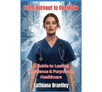 From Burnout to Overflow: A Guide to Lasting Resilience & Purpose in Healthcare