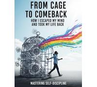 From Cage to Comeback: How I Escaped My Mind and Took My Life Back, Mastering Self-Discipline