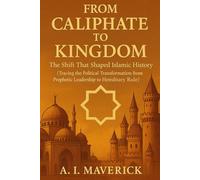 From Caliphate to Kingdom: The Shift That Shaped Islamic History (Tracing the Political Transformation from Prophetic Leadership to Hereditary Rule)