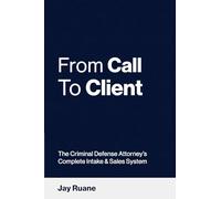 From Call to Client: The Criminal Defense Attorney's Complete Intake and Sales System