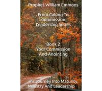 From Calling To Commission - Book 2: Your Commission And Anointing (From Calling To Commission - Leadership Series)