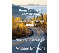 From Calling To Commission - Leadership Series - Book 4: "Ministry Relationships"