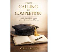 From Calling to Completion: Leadership and Life Lessons from a 12-Year Doctoral Journey