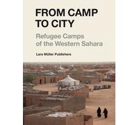 From Camp to City /anglais: Refugee Camps of the Western Sahara