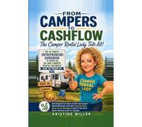 FROM CAMPERS TO CASHFLOW - The Camper Rental Lady Tells All!: The Ultimate Entrepreneurs’ Guidebook to Start and Launch an RV and Camper Rental Business from the Ground Up!