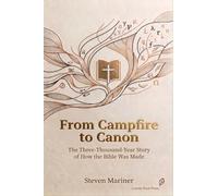 From Campfire to Canon: The Three-Thousand-Year Story of How the Bible Was Made