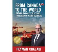 FROM CANADA TO THE WORLD: Proven Export Strategies for Canadian Manufacturers