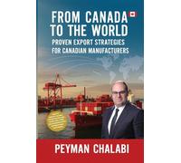FROM CANADA TO THE WORLD: Proven Export Strategies for Canadian Manufacturers