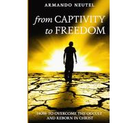 From Captivity to Freedom: How to overcome the occult and reborn in Christ