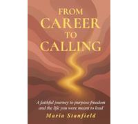 From Career to Calling: A faithful journey to purpose, freedom, and the life you were meant to lead.