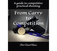 From Carry to Competition: A guide to competitive practical shooting