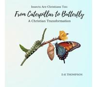 From Caterpillar to Butterfly: A Christian Transformation (Insects are Christians Too)