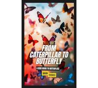 From Caterpillar to Butterfly: A Kids Guide to Butterflies