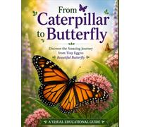 From Caterpillar to Butterfly: Discover the Amazing Monarch Butterfly Life Cycle: A Full-Color Picture Book About Metamorphosis, Butterfly Stages, Nature Study and Homeschool Science
