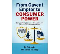 From Caveat Emptor to Consumer Power: Demystifying Consumer Protection Act 2019 and Real World Solutions