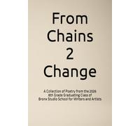 From Chains 2 Change: A Collection of Poetry from the 2026 8th Grade Graduating Class of BSSWA