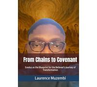 From Chains to Covenant: Exodus as the Blueprint for the Believer's Journey of Transformation (Bible Commentary)