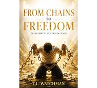 From Chains to Freedom: Trapped by Lust, Freed by Grace: Overcoming Jezebel and the Road to Redemption