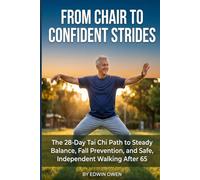 FROM CHAIR TO CONFIDENT STRIDES: The 28-Day Tai Chi Path to Steady Balance, Fall Prevention, and Safe, Independent Walking After 65