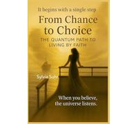 From Chance to Choice. The Quantum Path to Living by Faith
