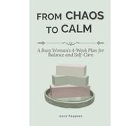 From Chaos to Calm: A Busy Woman’s 4-Week Plan for Balance and Self-Care