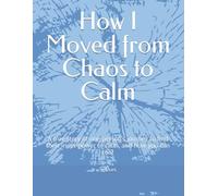 From Chaos to Calm: A true story of one person’s journey to find their calm super power, and how you can too!